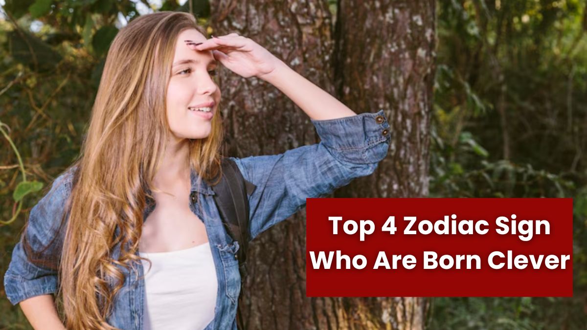 Top 4 Zodiac Sign Who Are Born Clever